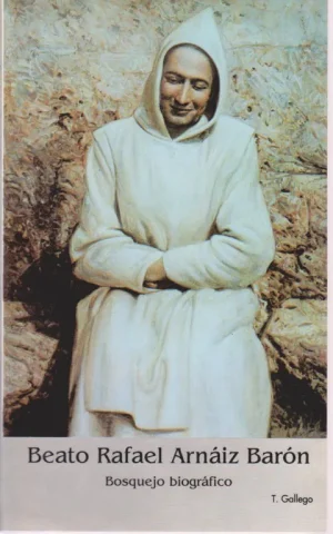BEATO RAFAEL ARNAIZ BARON. BOSQUEJO BIOGRAFICO