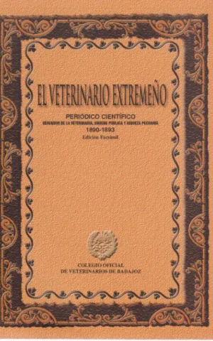 EL VETERINARIO EXTREMEÑO. PERIODICO CIENTIFICO. DEFENSOR DE LA VETERINARIA, HIGIENE PUBLICA Y RIQUEZA PECUARIA. 1890-1893. EDICION FACSIMIL