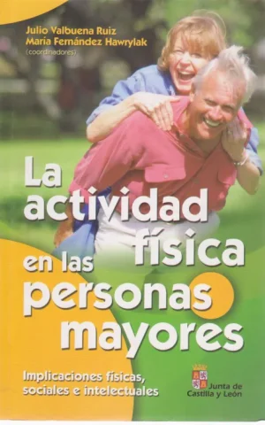 LA ACTIVIDAD FISICA EN LAS PERSONAS MAYORES. IMPLICACIONES FÍSICAS, SOCIALES E INTELECTUALES