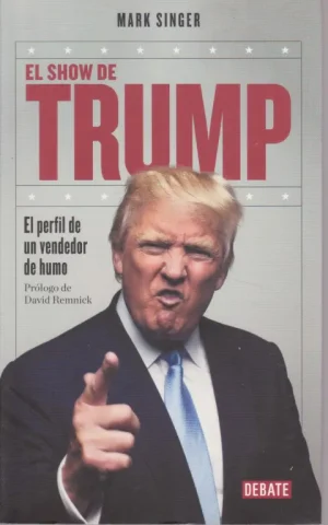 EL SHOW DE TRUMP. EL PERFIL DE UN VENDEDOR DE HUMO