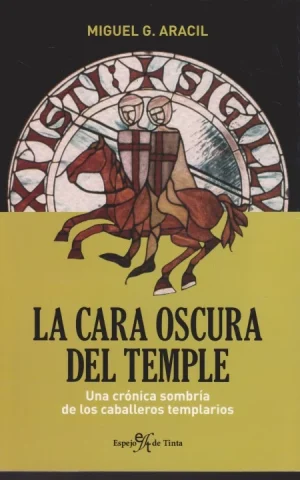 LA CARA OSCURA DEL TEMPLE. UNA CRONICA SOMBRIA DE LOS CABALLEROS TEMPLARIOS