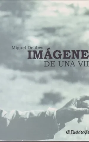MIGUEL DELIBES. IMÁGENES DE UNA VIDA