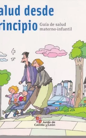 LA SALUD DESDE EL PRINCIPIO. GUIA DE SALUD MATERNO-INFANTIL