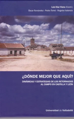DONDE MEJOR QUE AQUI? DINAMICAS Y ESTRATEGIAS DE LOS RETORNADOS AL CAMPO EN CASTILLA Y LEON