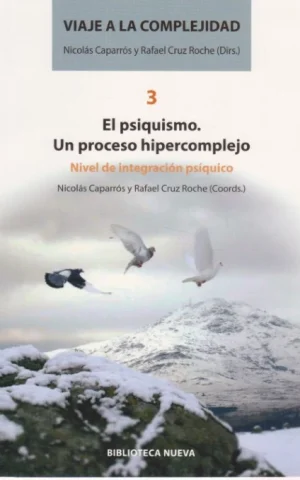 VIAJE A LA COMPLEJIDAD. 3. EL PSIQUISMO. UN PROCESO HIPERCOMPLEJO. NIVEL DE INTEGRACIÓN PSÍQUICO