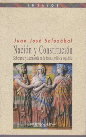 NACIÓN Y CONSTITUCIÓN. SOBERANÍA Y AUTONOMÍA EN LA FORMA POLÍTICA ESPAÑOLA