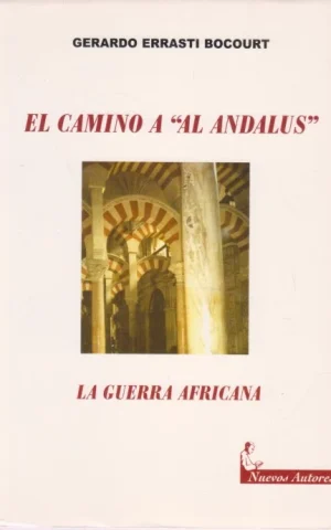 EL CAMINO A AL ANDALUS. LA GUERRA AFRICANA. TOMO 1