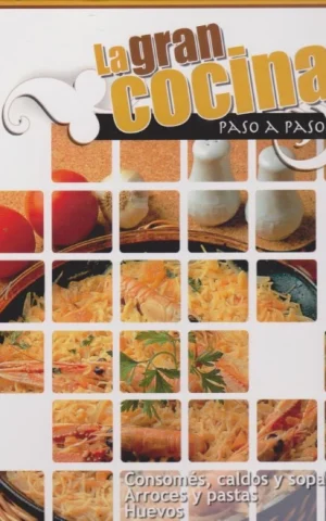 LA GRAN COCINA PASO A PASO. II. CONSOMÉS, CALDOS Y SOPAS. ARROCES Y PASTAS. HUEVOS