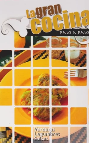 LA GRAN COCINA PASO A PASO. I. VERDURAS. LEGUMBRES. SALSAS