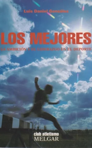 LOS MEJORES. LA AMBICIÓN Y EL LIDERAZGO EN EL DEPORTE