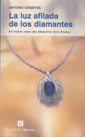 LA LUZ AFILADA DE LOS DIAMANTES. UN NUEVO CASO DEL DETECTIVE CIRO BLUME