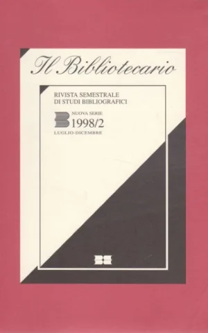 IL BIBLIOTECARIO. RIVISTA SEMESTRALE DI STUDI BIBLIOGRAFICI. NUOVA SERIE. 1998/2. LUGLIO-DICEMBRE