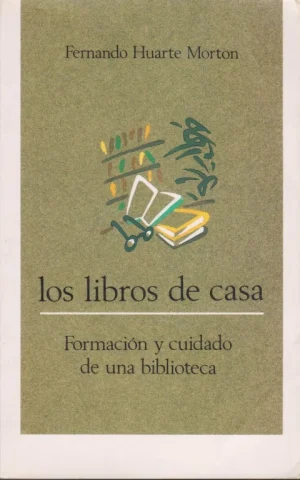 LOS LIBROS DE CASA. FORMACIÓN Y CUIDADO DE UNA BIBLIOTECA
