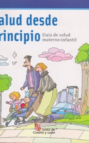 LA SALUD DESDE EL PRINCIPIO. GUIA DE SALUD MATERNO-INFANTIL