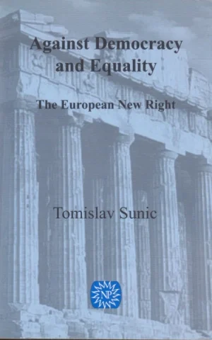 AGAINST DEMOCRACY AND EQUALITY. THE EUROPEAN NEW RIGHT