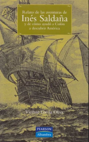 RELATO DE LAS AVENTURAS DE INÉS SALDAÑA Y DE CÓMO AYUDÓ A COLÓN A DESCUBRIR AMÉRICA