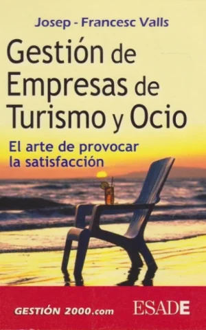 GESTIÓN DE EMPRESAS DE TURISMO Y OCIO. EL ARTE DE PROVOCAR LA SATISFACCIÓN