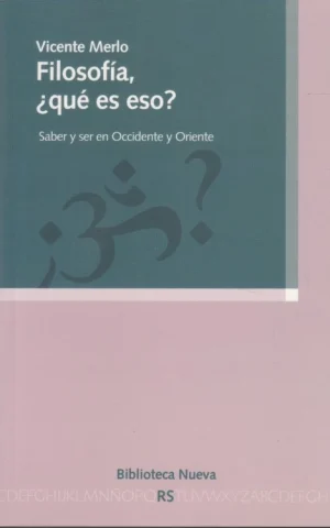 FILOSOFÍA, ¿QUÉ ES ESO?. SABER Y SER EN OCCIDENTE Y ORIENTE