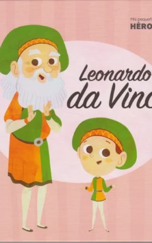 LEONARDO DA VINCI. MIS PEQUEÑOS HÉROES
