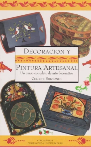 DECORACIÓN Y PINTURA ARTESANAL. UN CURSO COMPLETO DE ARTE DECORATIVO