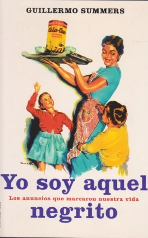 YO SOY AQUEL NEGRITO. LOS ANUNCIOS QUE MARCARON NUESTRA VIDA