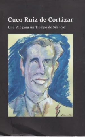 CUCO RUIZ DE CORTÁZAR. UNA VOZ PARA UN TIEMPO DE SILENCIO