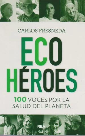 ECOHÉROES. 100 VOCES POR LA SALUD DEL PLANETA