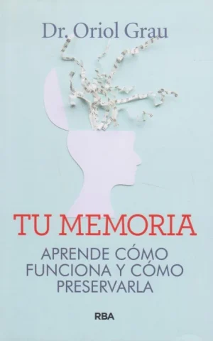 TU MEMORIA. APRENDE CÓMO FUNCIONA Y CÓMO PRESERVARLA