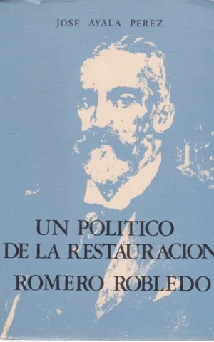 UN POLÍTICO DE LA RESTAURACIÓN: ROMERO ROBLEDO