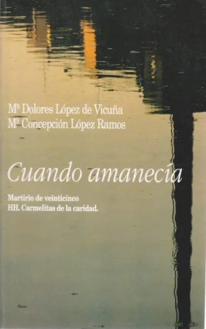 CUANDO AMANECÍA. MARTIRIO DE VEINTICINCO HH. CARMELITAS DE LA CARIDAD