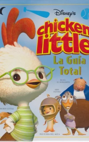 CHICKEN LITTLE. LA GUÍA TOTAL