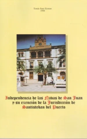INDEPENDENCIA DE LAS NAVAS DE SAN JUAN Y SU EXENCION DE LA JURISDICCION DE SANTISTEBAN DEL PUERTO