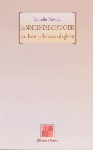 LA MODERNIDAD COMO CRISIS. LOS CLÁSICOS MODERNOS ANTE EL SIGLO XXI