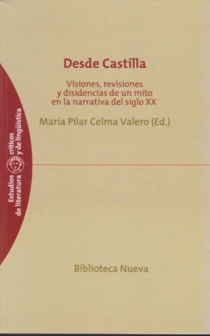 DESDE CASTILLA. VISIONES, REVISIONES Y DISIDENCIAS DE UN MITO EN LA NARRATIVA DEL SIGLO XX
