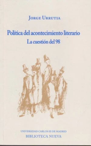 POLITICA DEL ACONTECIMIENTO LITERARIO. LA CUESTIÓN DEL 98