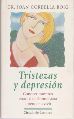 TRISTEZAS Y DEPRESION. CONOCER NUESTROS ESTADOS DE ANIMO PARA APRENDER A VIVIR
