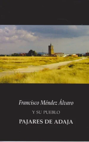 FRANCISCO MÉNDEZ ÁLVARO Y SU PUEBLO PAJARES DE ADAJA