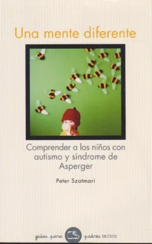 UNA MENTE DIFERENTE. COMPRENDER A LOS NIÑOS CON AUTISMO Y SÍNDROME DE ASPERGER