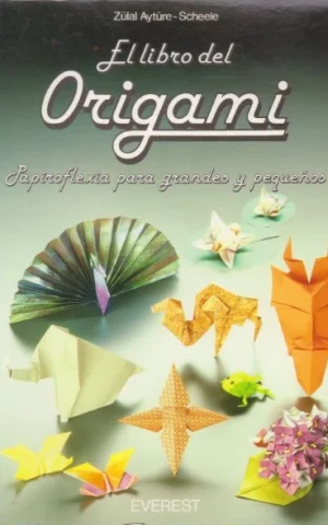 EL LIBRO DEL ORIGAMI. PAPIROFLEXIA PARA GRANDES Y PEQUEÑOS