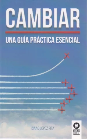 CAMBIAR. UNA GUÍA PRÁCTICA ESENCIAL