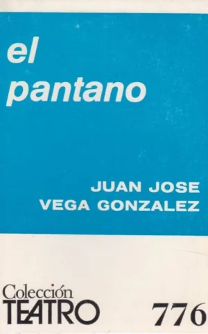 EL PANTANO. COLECCIÓN TEATRO Nº776