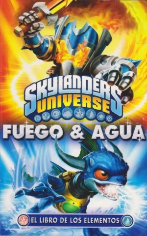 FUEGO & AGUA. EL LIBRO DE LOS ELEMENTOS. SKYLANDERS UNIVERSE