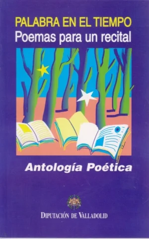 PALABRA EN EL TIEMPO POEMAS PARA UN RECITAL. ANTOLOGÍA POÉTICA