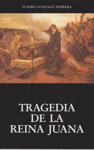 TRAGEDIA DE LA REINA JUANA
