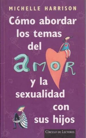 CÓMO ABORDAR LOS TEMAS DEL AMOR Y LA SEXUALIDAD CON LOS HIJOS