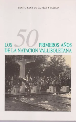 LOS CINCUENTA PRIMEROS AÑOS DE LA NATACION VALLISOLETANA