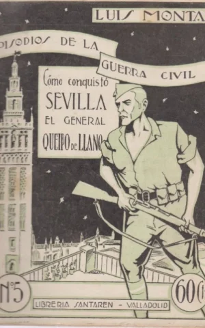 EPISODIOS DE LA GUERRA CIVIL. Nº5. CÓMO CONQUISTÓ SEVILLA EL GENERAL QUEIPO DE LLANO