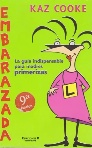 EMBARAZADA. LA GUÍA INDISPENSABLE PARA MADRES PRIMERIZAS