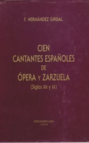 CIEN CANTANTES ESPAÑOLES DE ÓPERA Y ZARZUELA. SIGLOS XIX Y XX