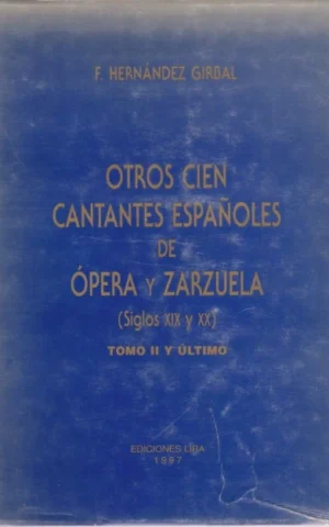 OTROS CIEN CANTANTES ESPAÑOLES DE ÓPERA Y ZARZUELA. SIGLOS XIX Y XX. TOMO II Y ÚLTIMO